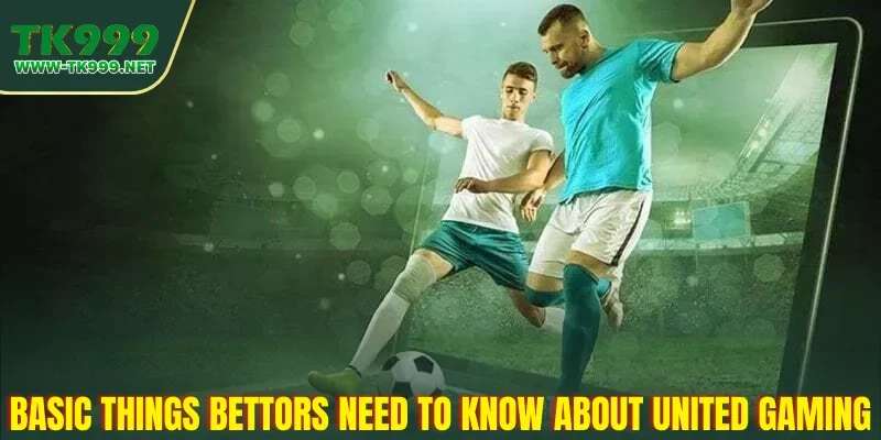 United Gaming – Online Sports Betting Platform at TK999 2 basic-things-bettors-need-to-know-about-united-gaming